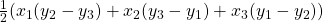 \frac { 1 }{ 2 } ({ x }_{ 1 }({ y }_{ 2 }-{ y }_{ 3 })+{ x }_{ 2 }({ y }_{ 3 }-{ y }_{ 1 })+{ x }_{ 3 }({ y }_{ 1 }-{ y }_{ 2 }))