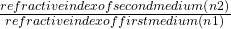\frac { refractive index of second medium (n2) }{ refractive index of first medium (n1) }
