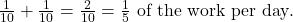 \frac{1}{10} + \frac{1}{10} = \frac{2}{10} = \frac{1}{5} \text{ of the work per day}.