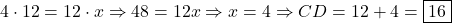 4 \cdot 12 = 12 \cdot x \Rightarrow 48 = 12x \Rightarrow x = 4 \Rightarrow CD = 12 + 4 = \boxed{16}
