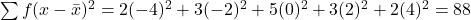 \sum f(x - \bar{x})^2 = 2(-4)^2 + 3(-2)^2 + 5(0)^2 + 3(2)^2 + 2(4)^2 = 88