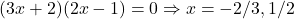 (3x + 2)(2x - 1) = 0 \Rightarrow x = -2/3, 1/2