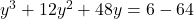 y^3 + 12y^2 + 48y = 6 - 64