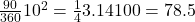 \frac{90}{360} × π × 10^2 = \frac{1}{4} × 3.14 × 100 = 78.5