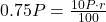 0.75P = \frac{10P \cdot r}{100}