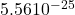 5.56&times;10^{-25}