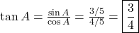 \tan A = \frac{\sin A}{\cos A} = \frac{3/5}{4/5} = \boxed{\frac{3}{4}}