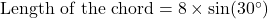 \text{Length of the chord} = 8 \times \sin(30^\circ)
