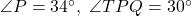 \angle P=34^\circ,\ \angle TPQ=30^\circ