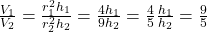 \frac{V_1}{V_2} = \frac{r_1^2 h_1}{r_2^2 h_2} = \frac{4 h_1}{9 h_2} = \frac{4}{5} ⇒ \frac{h_1}{h_2} = \frac{9}{5}