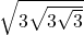 \sqrt{3\sqrt{3\sqrt{3}}}