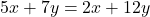 5x + 7y = 2x + 12y