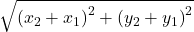 \sqrt{\left(x_2+x_1\right)^2+\left(y_2+y_1\right)^2}
