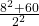 \frac{8^2+60}{2^2}