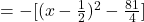 = -[(x - \frac{1}{2})^2 - \frac{81}{4}]