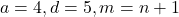 a = 4, d = 5, m = n+1