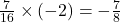 \frac{7}{16} \times (-2) = -\frac{7}{8}