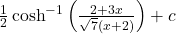 \frac{1}{2} \cosh^{-1}\left( \frac{2+3x}{\sqrt{7}(x+2)} \right) + c