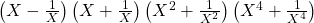 \left(X- \frac1X\right)\left(X+\frac1X\right)\left(X^2+\frac1{X^2}\right)\left(X^4+\frac1{X^4}\right)