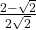 \frac{2-\sqrt2}{2\sqrt2}