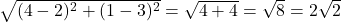 \sqrt{(4-2)^2 + (1-3)^2} = \sqrt{4 + 4} = \sqrt{8} = 2\sqrt{2}