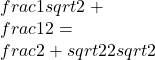 \\frac1{\\sqrt2}+\\frac12=\\frac{2+\\sqrt2}{2\\sqrt2}