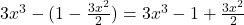 3x^3 - (1 - \frac{3x^2}{2}) = 3x^3 -1 + \frac{3x^2}{2}