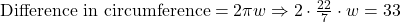 \text{Difference in circumference} = 2\pi w \Rightarrow 2 \cdot \frac{22}{7} \cdot w = 33