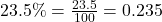 23.5\% = \frac{23.5}{100} = 0.235