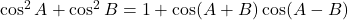 \cos^2 A + \cos^2 B = 1 + \cos(A+B) \cos(A-B)