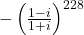 -\left(\frac{1-i}{1+i}\right)^{228}