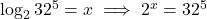 \log_2 32^5 = x \implies 2^x = 32^5