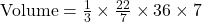 \text{Volume} = \frac{1}{3} \times \frac{22}{7} \times 36 \times 7
