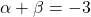 \alpha+\beta = -3