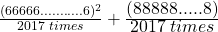 \frac{(66666...........6)^2}{2017\;times}+\frac{\displaystyle(88888.....8)}{\displaystyle2017\;times}