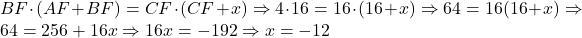 BF \cdot (AF + BF) = CF \cdot (CF + x) \Rightarrow 4 \cdot 16 = 16 \cdot (16 + x) \Rightarrow 64 = 16(16 + x) \Rightarrow 64 = 256 + 16x \Rightarrow 16x = -192 \Rightarrow x = -12