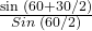 \frac{\sin\;(60+30/2)}{Sin\;(60/2)}