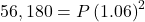 56,180 = P × \left( 1.06 \right)^2