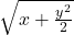 \sqrt{x+\frac{y^2}2}