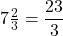 7\tfrac{2}{3}=\dfrac{23}{3}