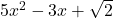 5x^2 - 3x + \sqrt{2}