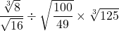 \dfrac{\sqrt[3]{8}}{\sqrt{16}}\div\sqrt{\dfrac{100}{49}}\times\sqrt[3]{125}