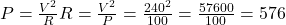 P = \frac{V^2}{R} ⇒ R = \frac{V^2}{P} = \frac{240^2}{100} = \frac{57600}{100} = 576 \, &Omega;