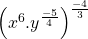 \left(x^6.y^\frac{-5}4\right)^\frac{-4}3