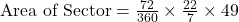 \text{Area of Sector} = \frac{72}{360} \times \frac{22}{7} \times 49