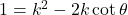 1 = k^2 - 2k \cot \theta