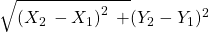 \sqrt{\left(X_{2\;}-X_1\right)^2\;+}(Y_2-Y_1)^2