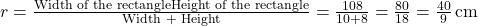 r = \frac{\text{Width of the rectangle} × \text{Height of the rectangle}}{\text{Width + Height}} = \frac{10 × 8}{10 + 8} = \frac{80}{18} = \frac{40}{9} \, \text{cm}