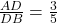 \frac { AD }{ DB } =\frac { 3 }{ 5 }
