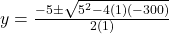 y = \frac{-5 \pm \sqrt{5^2 - 4(1)(-300)}}{2(1)}